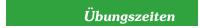 &Uuml;bungszeiten